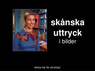 skånska uttryck i bilder