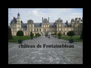 ch âteau de Fontainebleau