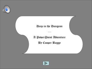 Deep in the Dungeon --- A PowerPoint Adventure By Cooper Bagge