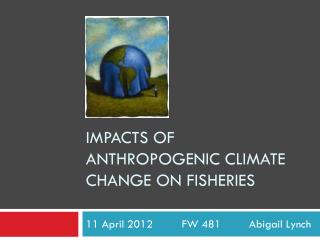 Impacts of Anthropogenic climate Change on Fisheries