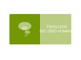 FISIOLOGÍA DEL OÍDO HUMANO