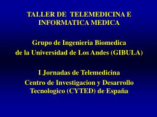 TALLER DE TELEMEDICINA E INFORMATICA MEDICA Grupo de Ingenieria Biomedica