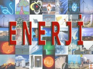 ENERJİ: Bir cismin iş yapabilme yeteneğine enerji denir. - Farklı enerji türleri vardır.