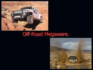 Off-Road Megaware .