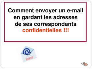 Comment envoyer un e-mail en gardant les adresses de ses correspondants confidentielles !!!