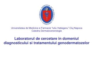 Universitatea de Medicina si Farmacie “Iuliu Hatieganu” Cluj Napoca Catedra Dermatovenerologie