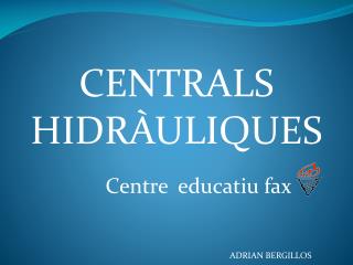 CENTRALS HIDRÀULIQUES