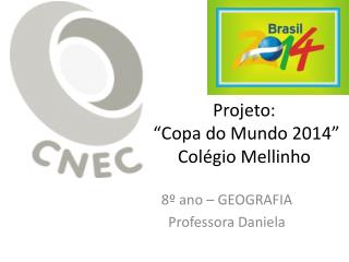 Projeto: “Copa do Mundo 2014” Colégio Mellinho