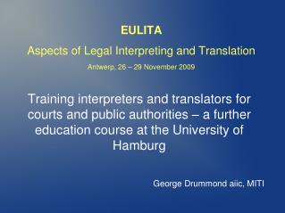 EULITA Aspects of Legal Interpreting and Translation Antwerp, 26 – 29 November 2009