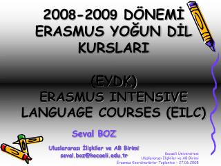 200 8 -200 9 DÖNEMİ ERASMUS YOĞUN DİL KURSLARI (EYDK) ERASMUS INTENSIVE LANGUAGE COURSES (EILC)