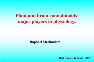 Plant and brain cannabinoids: major players in physiology.