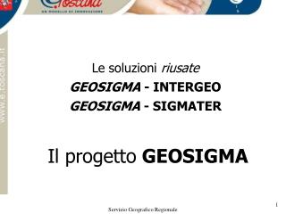 Le soluzioni riusate GEOSIGMA - INTERGEO GEOSIGMA - SIGMATER Il progetto GEOSIGMA