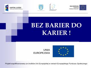 BEZ BARIER DO KARIER !