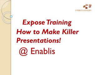 Expose Training How to Make Killer Presentations! @ Enablis
