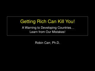 Getting Rich Can Kill You! A Warning to Developing Countries… Learn from Our Mistakes!