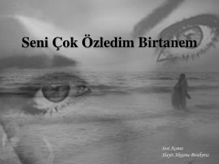 Seni Çok Özledim Birtanem