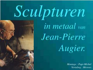 Sculpturen in metaal van Jean-Pierre Augier.