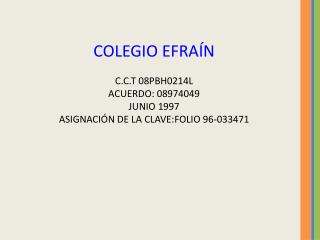 COLEGIO EFRAÍN C.C.T 08PBH0214L ACUERDO: 08974049 JUNIO 1997
