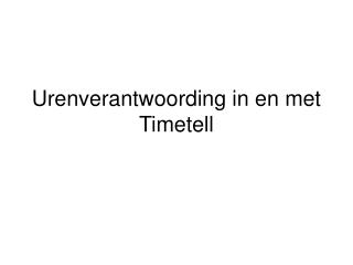 Urenverantwoording in en met Timetell