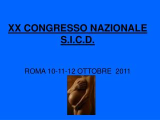 XX CONGRESSO NAZIONALE S.I.C.D. ROMA 10-11-12 OTTOBRE 2011