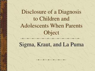 Disclosure of a Diagnosis to Children and Adolescents When Parents Object