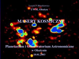 Leszek P. Błaszkiewicz UWM, Olsztyn MASERY KOSMICZNE