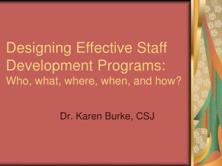 Designing Effective Staff Development Programs: Who, what, where, when, and how?