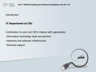 Introduction IT Department at CEU Contribution to carry out CEU’s mission with appropriate: