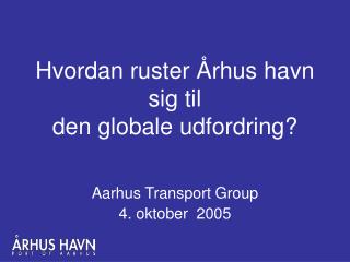 Hvordan ruster Århus havn sig til den globale udfordring?