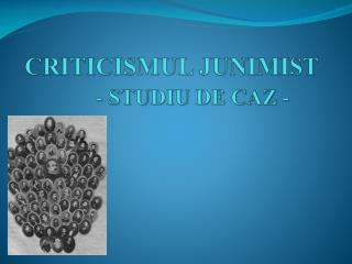 CRITICISMUL JUNIMIST - STUDIU DE CAZ -