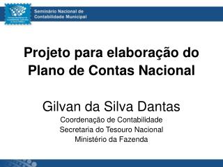 Projeto para elaboração do Plano de Contas Nacional Gilvan da Silva Dantas