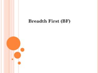 Breadth First (BF)