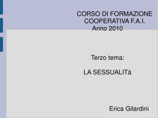 CORSO DI FORMAZIONE 					COOPERATIVA F.A.I. 				Anno 2010 				Terzo tema: 				LA SESSUALITà