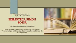 VISITA VIRTUAL BIBLIOTECA SIMON BOSSA Universidad Libre-Sede Cartagena
