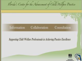 Objectives Ensure consistent information flow to Florida’s child welfare professionals