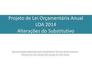 Projeto de Lei Orçamentária Anual LOA 2014 Alterações do Substitutivo