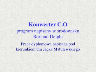 Konwerter C.O program napisany w środowisku Borland Delphi