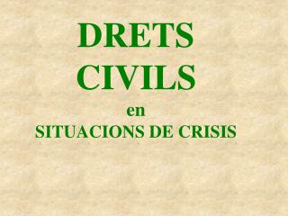DRETS CIVILS en SITUACIONS DE CRISIS