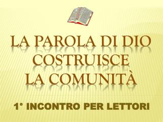 LA PAROLA DI DIO COSTRUISCE LA COMUNITÀ