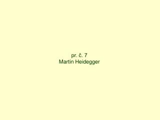 pr. č. 7 Martin Heidegger