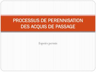 PROCESSUS DE PERENNISATION DES ACQUIS DE PASSAGE