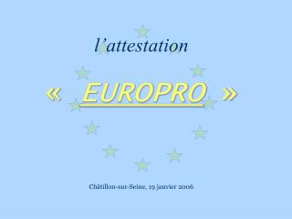 l’attestation « EUROPRO » Châtillon-sur-Seine, 19 janvier 2006