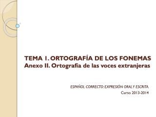 TEMA 1. ORTOGRAFÍA DE LOS FONEMAS Anexo II. Ortografía de las voces extranjeras