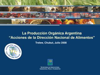 La Producción Orgánica Argentina “Acciones de la Dirección Nacional de Alimentos”
