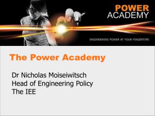 Dr Nicholas Moiseiwitsch Head of Engineering Policy The IEE
