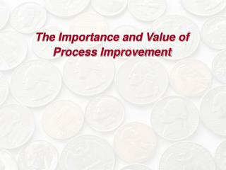 The Importance and Value of Process Improvement