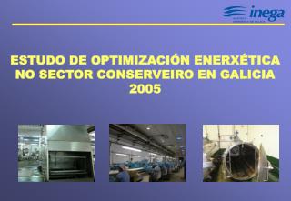 ESTUDO DE OPTIMIZACIÓN ENERXÉTICA NO SECTOR CONSERVEIRO EN GALICIA 2005