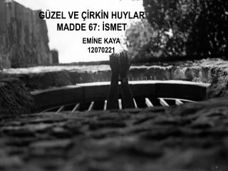 GÜZEL VE ÇİRKİN HUYLAR MADDE 67: İSMET