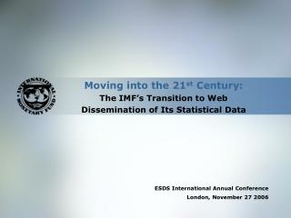 Moving into the 21 st Century: The IMF’s Transition to Web Dissemination of Its Statistical Data