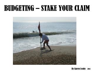BUDGETING – STAKE YOUR CLAIM